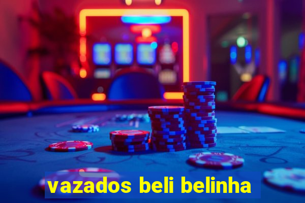 vazados beli belinha